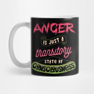 Anger is just a transitory state of consciousness Mug